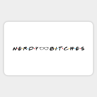 Nerdy Bitches Friends Black letters Magnet